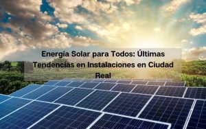 instalaciones de energía solar en Ciudad Real